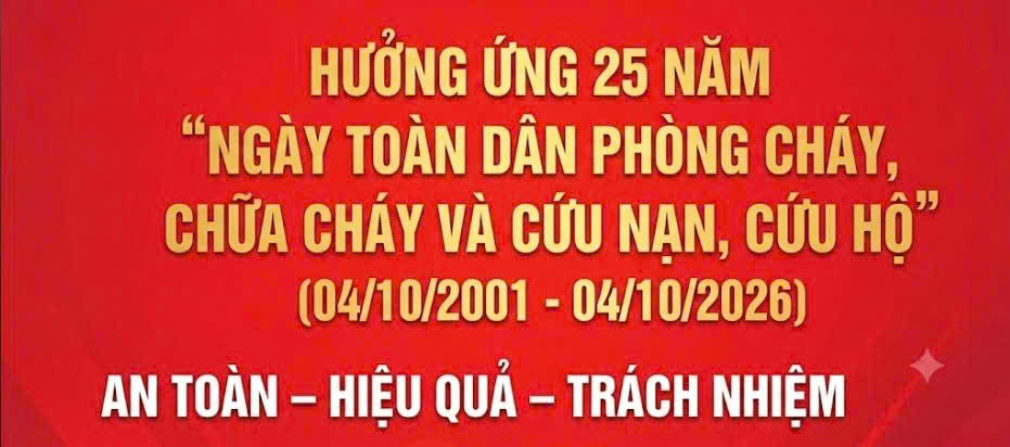 KỶ NIỆM 25 NĂM “NGÀY TOÀN DÂN PHÒNG CHÁY, CHỮA CHÁY VÀ CỨU NẠN, CỨU HỘ” (04/10/2001 - 04/10/2026)