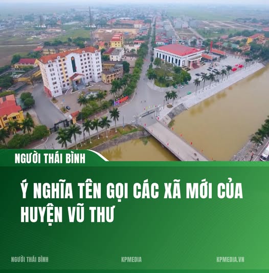 Ý NGHĨA TÊN GỌI CÁC XÃ MỚI CỦA HUYỆN VŨ THƯ
