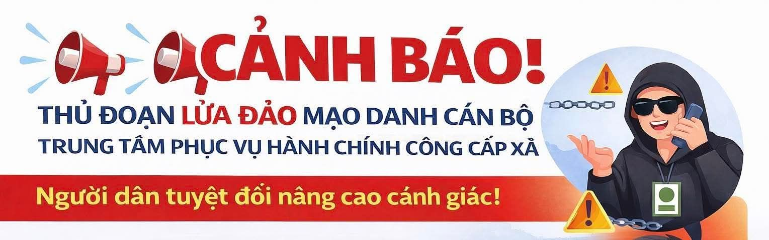 CẢNH BÁO THỦ ĐOẠN LỪA ĐẢO MẠO DANH CÁN BỘ TRUNG TÂM PHỤC VỤ HÀNH CHÍNH CÔNG CẤP XÃ